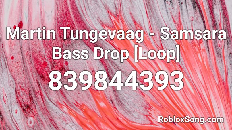Martin Tungevaag Samsara Bass Drop Loop Roblox Id Roblox Music Codes - bass drop songs roblox id