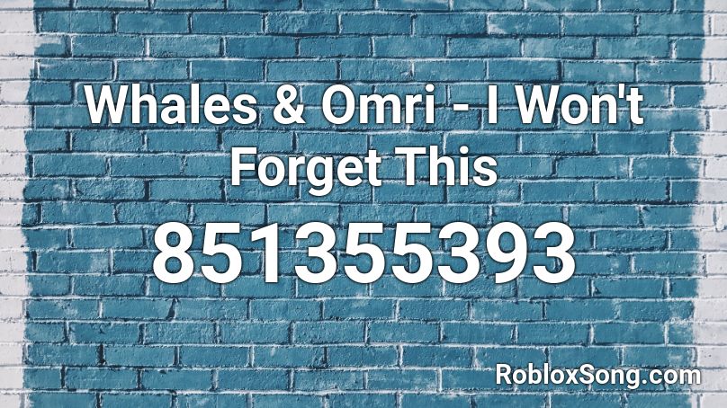 Whales & Omri - I Won't Forget This Roblox ID