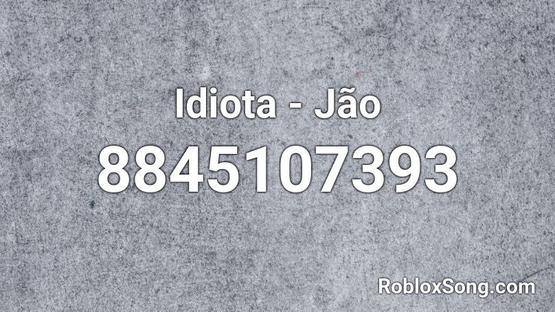 Idiota - Jão  Roblox ID