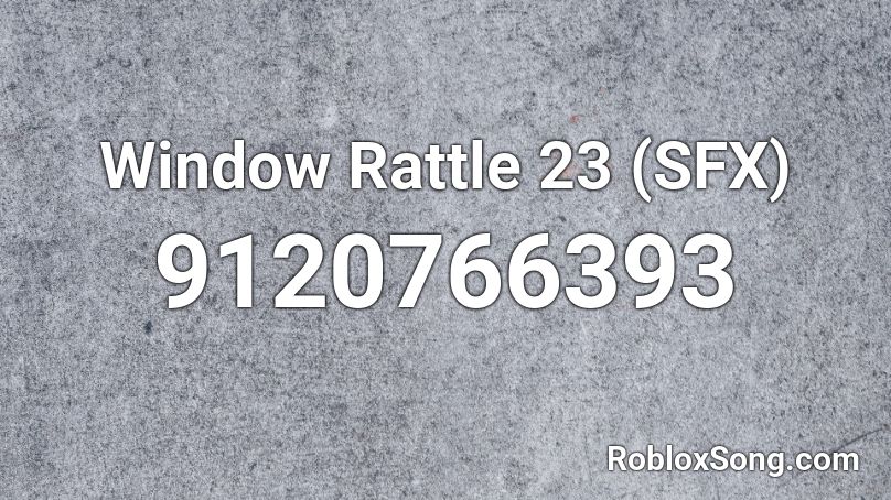 Window Rattle 23 (SFX) Roblox ID