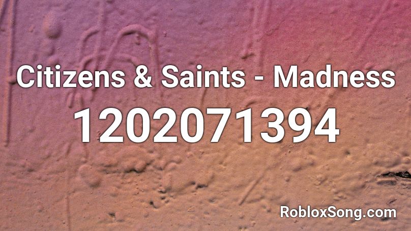 Citizens & Saints - Madness Roblox ID