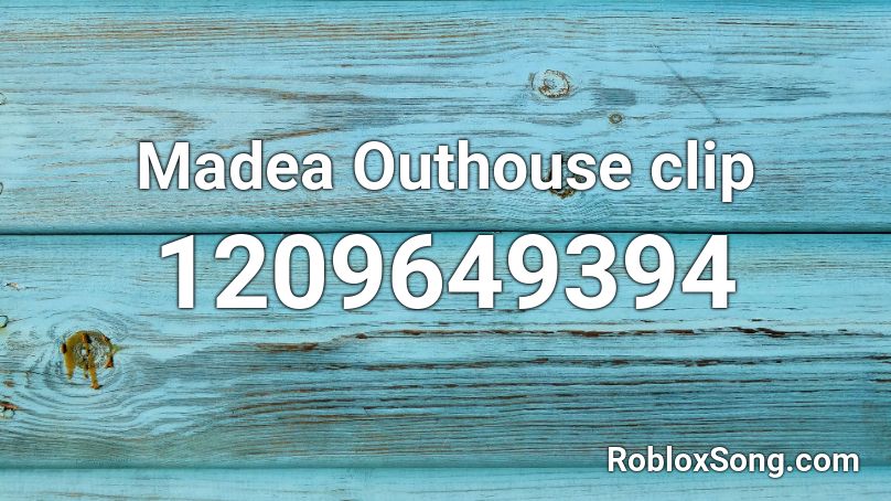 Madea Outhouse clip Roblox ID
