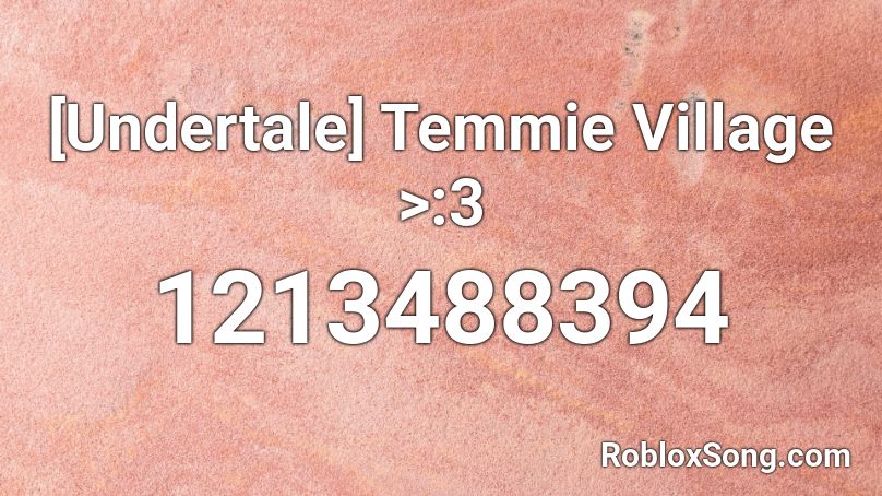 [Undertale] Temmie Village >:3 Roblox ID