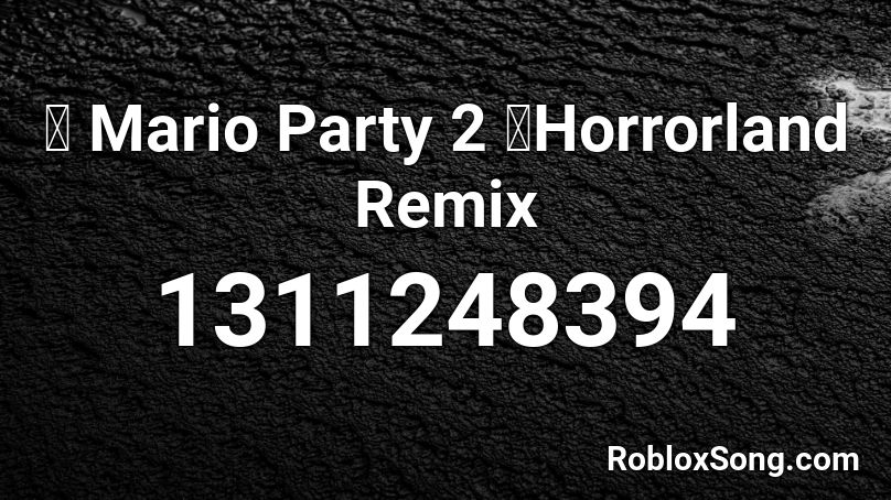 『 Mario Party 2 』Horrorland Remix Roblox ID