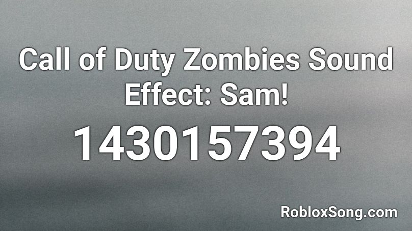 Call of Duty Zombies Sound Effect: Sam! Roblox ID