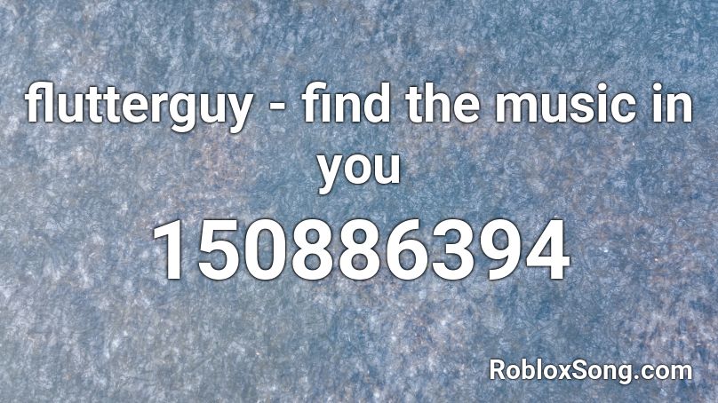 flutterguy - find the music in you Roblox ID
