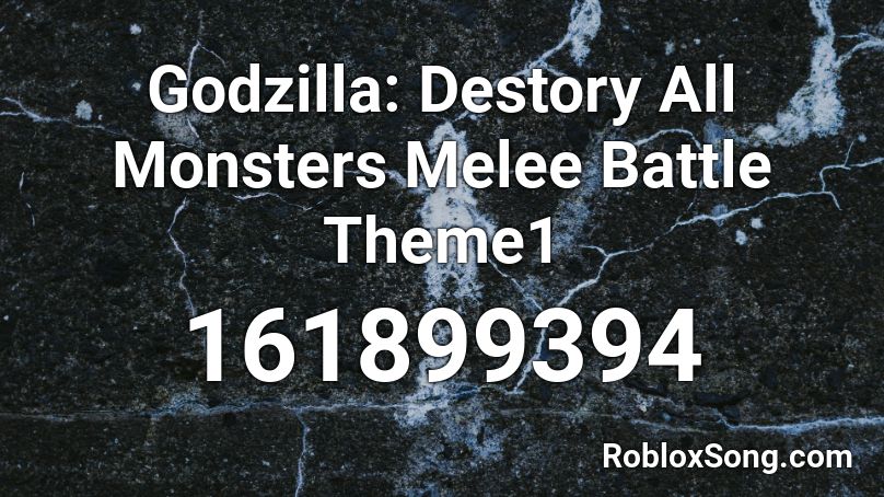 Godzilla: Destory All Monsters Melee Battle Theme1 Roblox ID