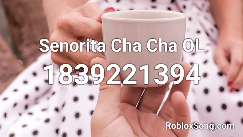 Senorita Cha Cha OL Roblox ID