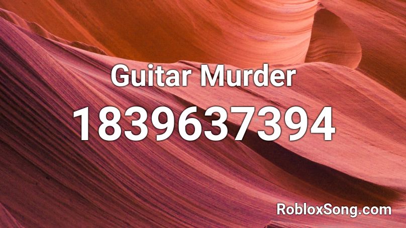 Guitar Murder Roblox ID