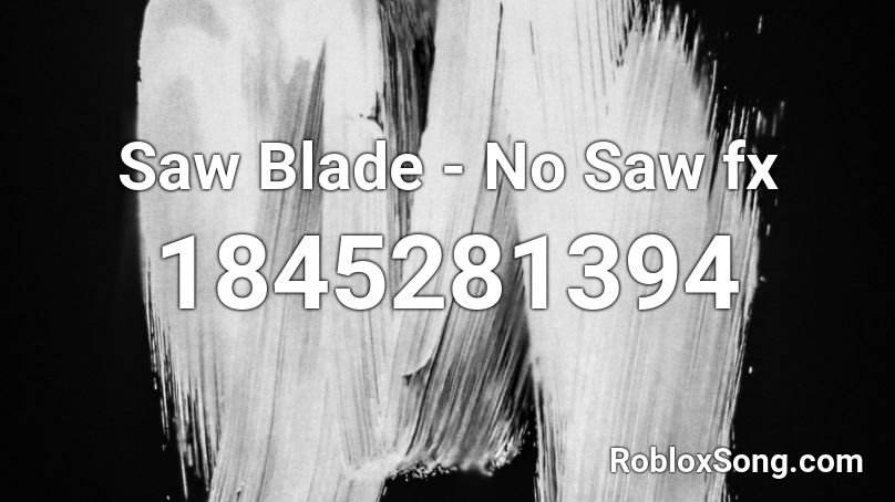 Saw Blade - No Saw fx Roblox ID