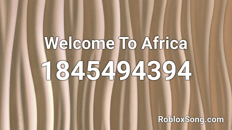 Welcome To Africa Roblox ID