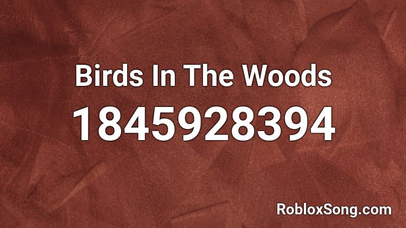 Birds In The Woods Roblox ID