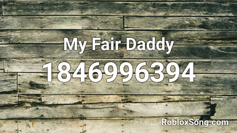 My Fair Daddy Roblox ID