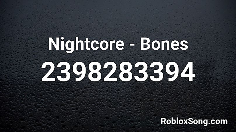 Nightcore - Bones  Roblox ID