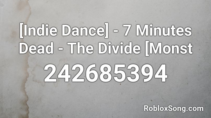 [Indie Dance] - 7 Minutes Dead - The Divide [Monst Roblox ID