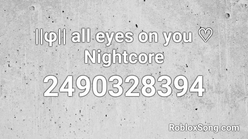 F All Eyes On You Nightcore Roblox Id Roblox Music Codes - roblox zeze id