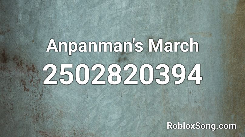 Anpanman S March Roblox Id Roblox Music Codes - anpanman song id roblox