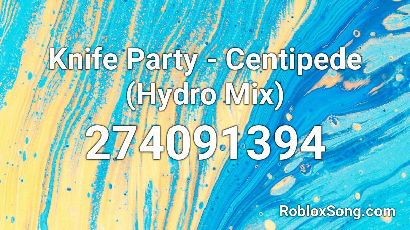 Knife Party - Centipede (Hydro Mix) Roblox ID