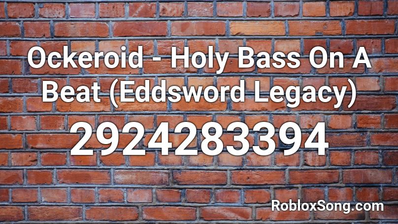 Ockeroid - Holy Bass On A Beat (Eddsword Legacy) Roblox ID