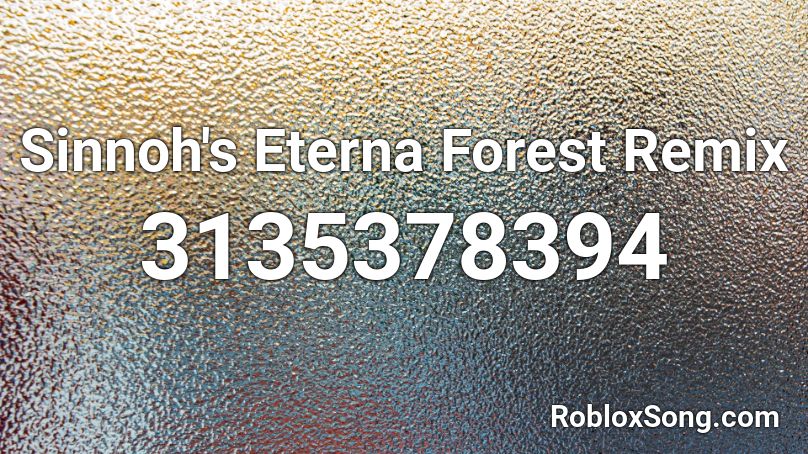 Sinnoh's Eterna Forest Remix Roblox ID