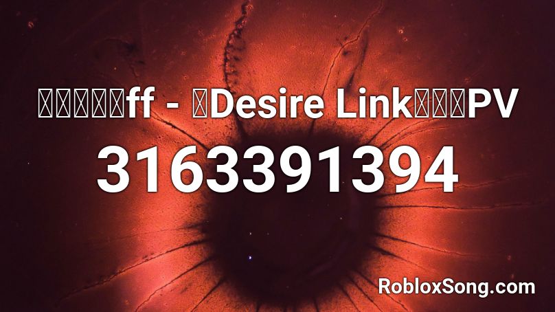 【バトガ】ff - 「Desire Link」試聴PV Roblox ID