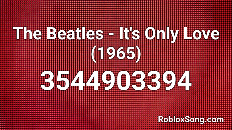 The Beatles - It's Only Love (1965) Roblox ID