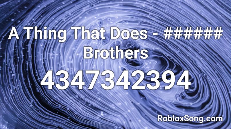 A Thing That Does - ###### Brothers Roblox ID