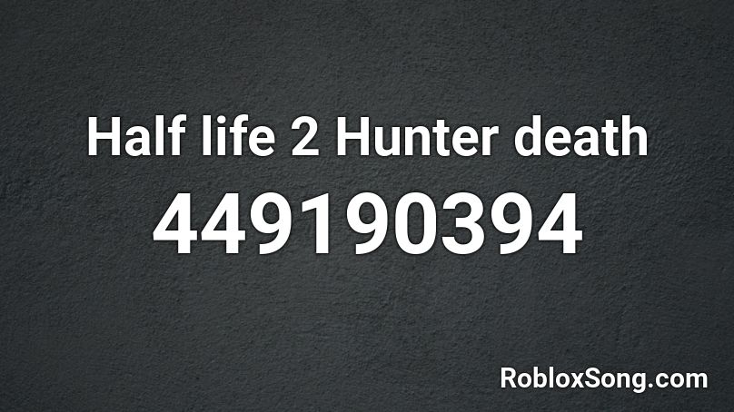 Half life 2 Hunter death Roblox ID