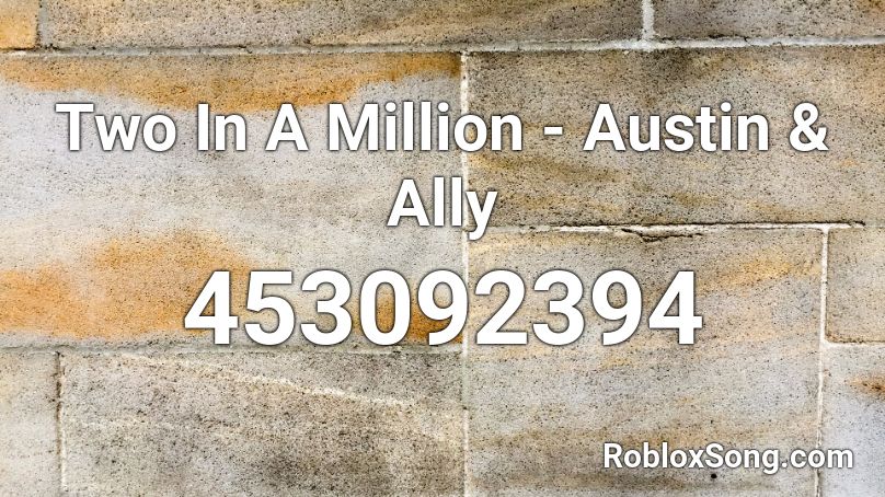 Two In A Million - Austin & Ally Roblox ID