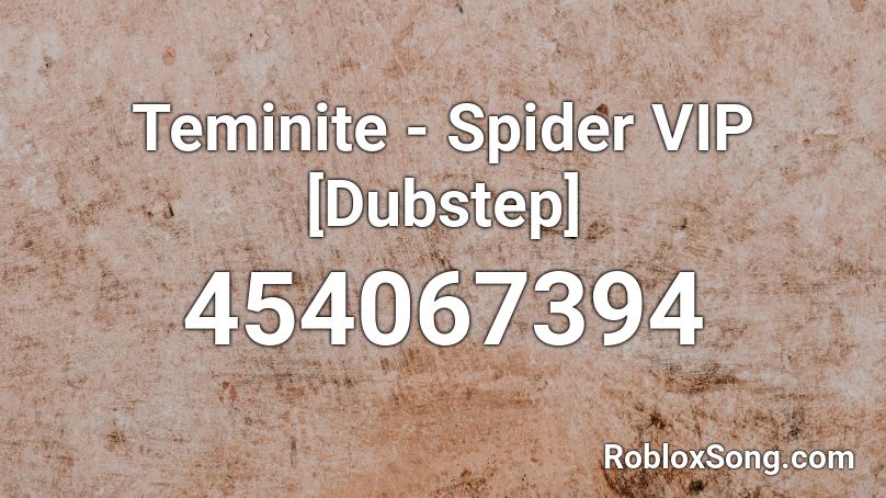 Teminite - Spider VIP [Dubstep] Roblox ID