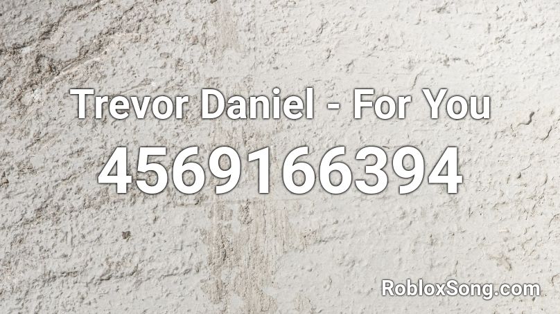 Trevor Daniel - For You Roblox ID