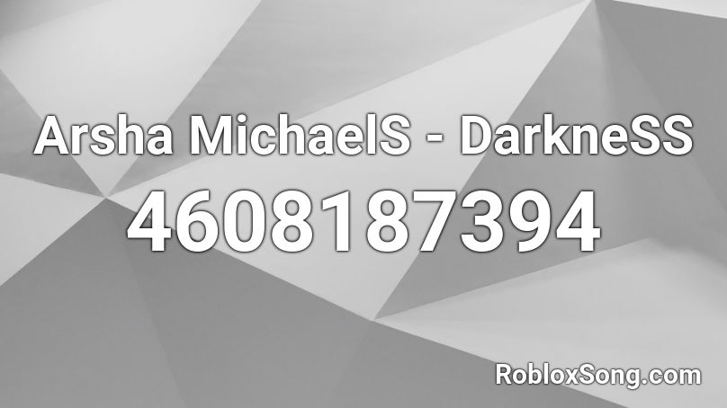 Arsha MichaelS - DarkneSS Roblox ID