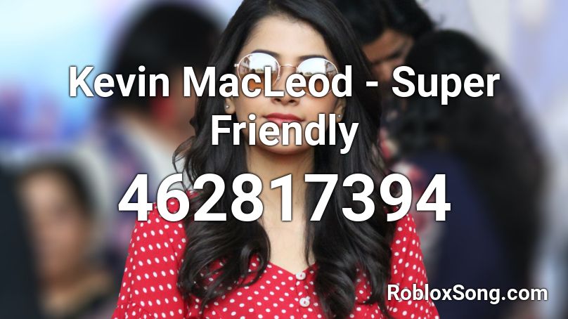 Kevin MacLeod - Super Friendly Roblox ID