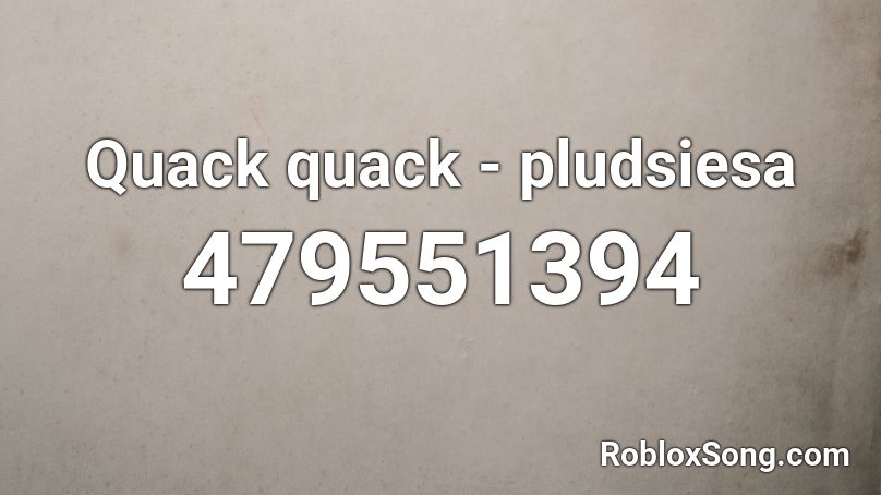 Quack quack - pludsiesa Roblox ID