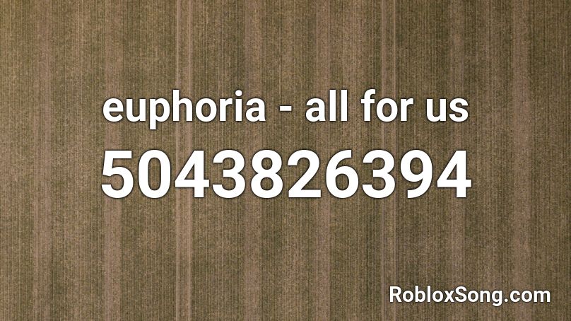 euphoria - all for us Roblox ID