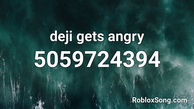 deji gets angry Roblox ID