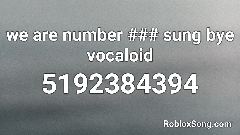 we are number ### sung bye vocaloid Roblox ID