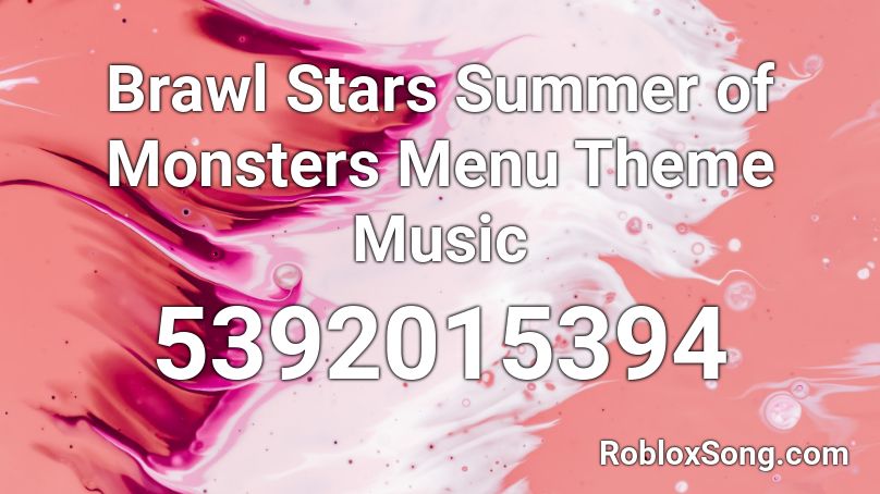 Brawl Stars Summer Of Monsters Menu Theme Music Roblox Id Roblox Music Codes - brawl stars theme song 2021
