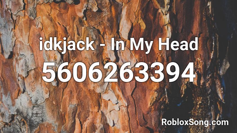idkjack - In My Head Roblox ID