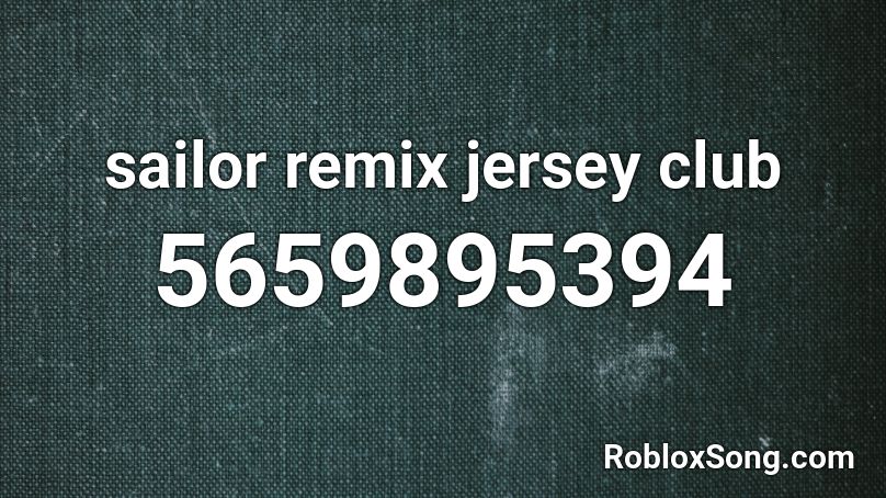 Sailor Remix Jersey Club Roblox Id Roblox Music Codes - remix id roblox