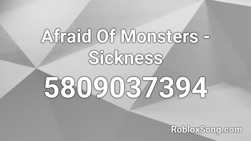 Afraid Of Monsters - Sickness Roblox ID