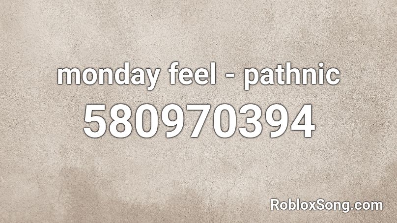 monday feel - pathnic Roblox ID