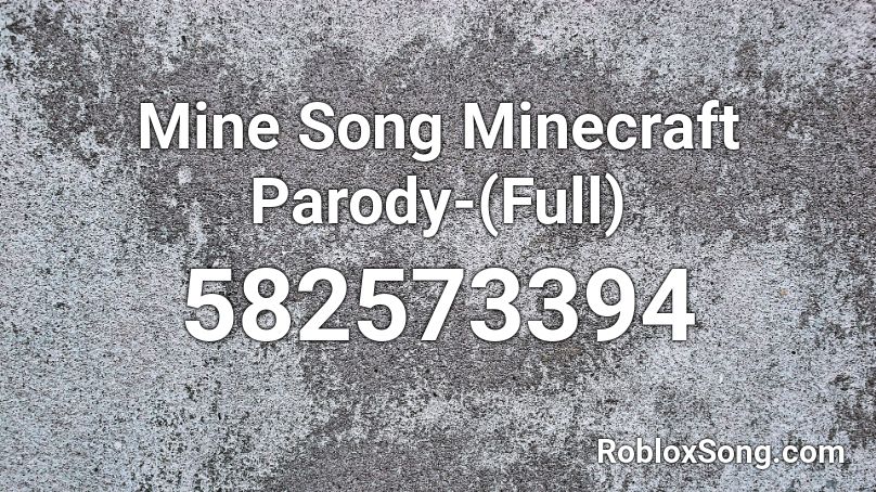 Mine Song Minecraft Parody-(Full) Roblox ID