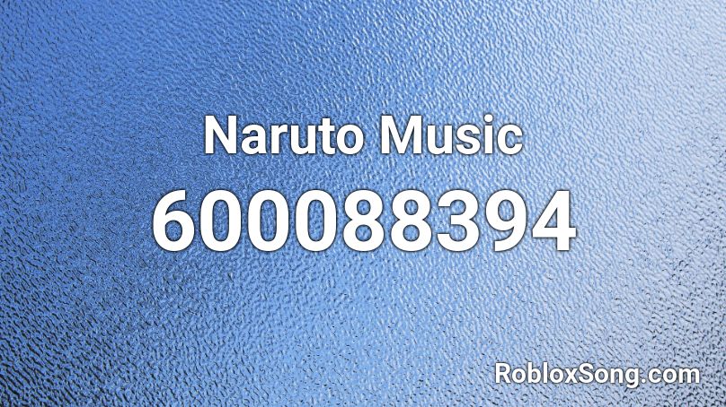 Naruto Music Roblox ID