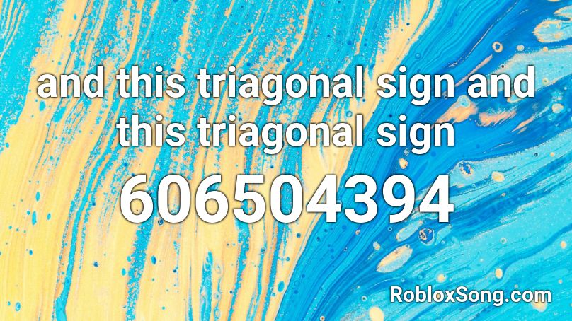 and this triagonal sign and this triagonal sign Roblox ID