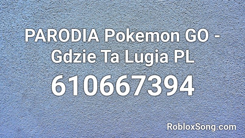 PARODIA Pokemon GO - Gdzie Ta Lugia PL Roblox ID
