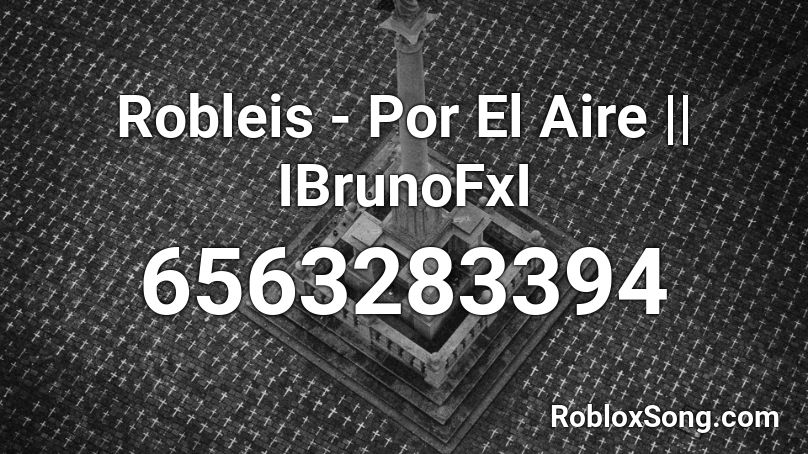 Robleis - Por El Aire || IBrunoFxI Roblox ID