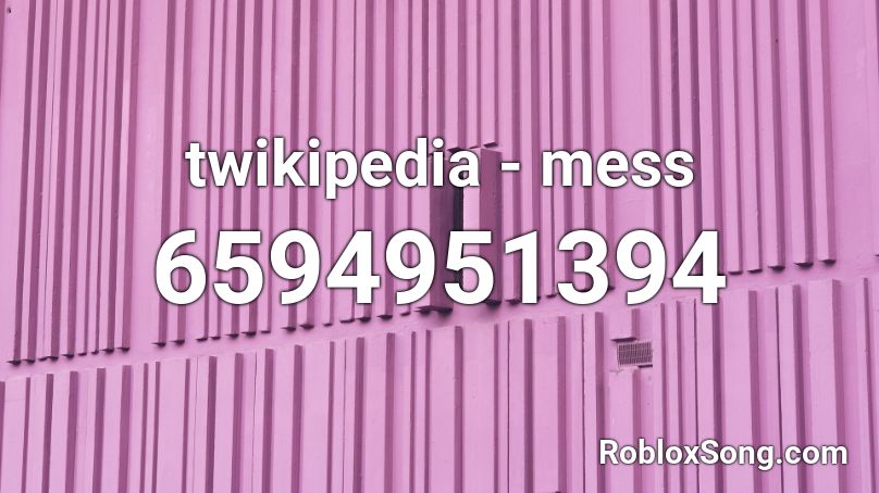 twikipedia - mess Roblox ID