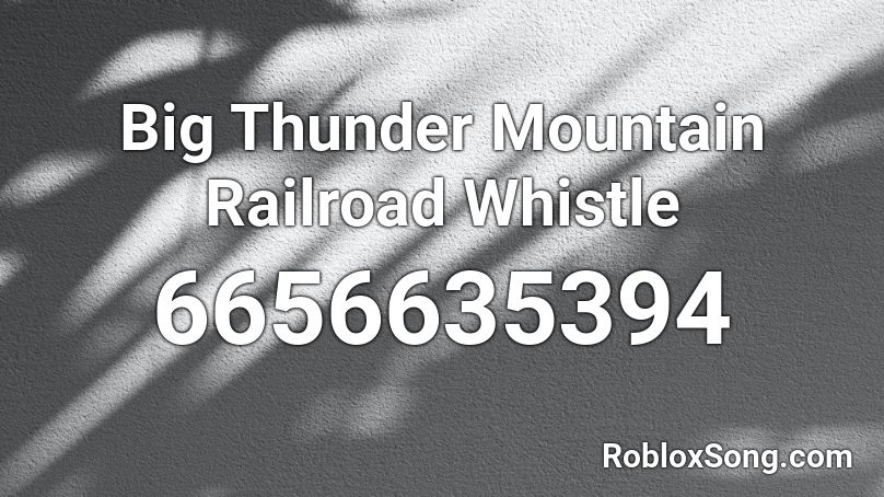 Big Thunder Mountain Railroad Whistle Roblox ID