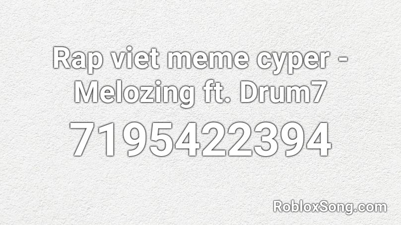 Rap viet meme cyper - Melozing ft. Drum7 Roblox ID